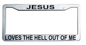 "Jesus Loves The Hell Out Of Me" Christian License Plate Frame