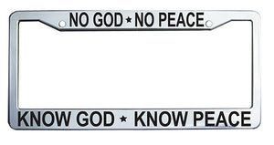 "Know God, Know Peace. No God, No Peace." Christian License Plate Frame