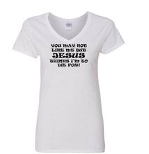 Load image into Gallery viewer, &quot;You May Not Like Me, But Jesus Thinks I&#39;m to Die for.&quot; Christian T-Shirt - White